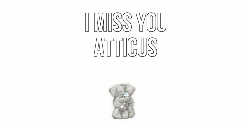 Greetings card с именем, Atticus I miss you мишки Greetings with text for free download 