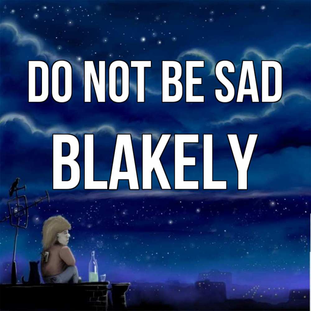 Greetings card с именем, Blakely Do not be sad город с крыши Greetings with text for free download 
