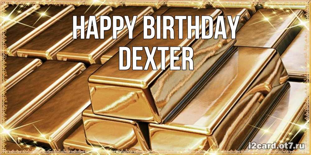 Greetings card с именем, Dexter Happy Birthday поздравления на день рождения с пожеланиями богатства Greetings with text for free download 
