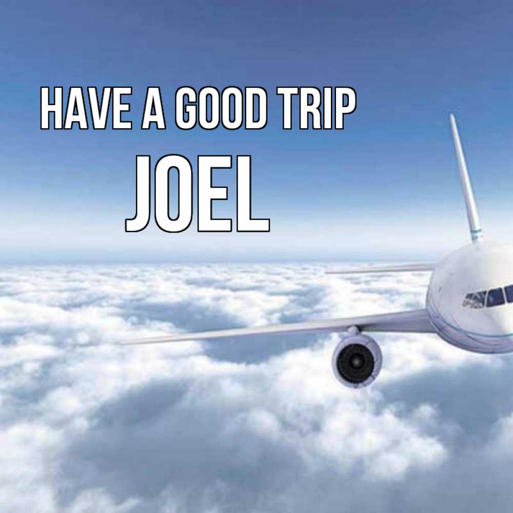 Greetings card с именем, Joel Have a good trip белые облака и половина самолета Greetings with text for free download 