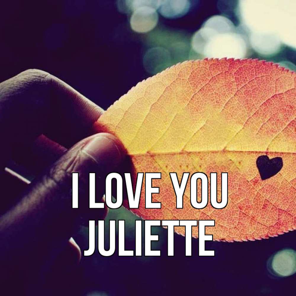 Greetings card с именем, Juliette I love you держу лист Greetings with text for free download 