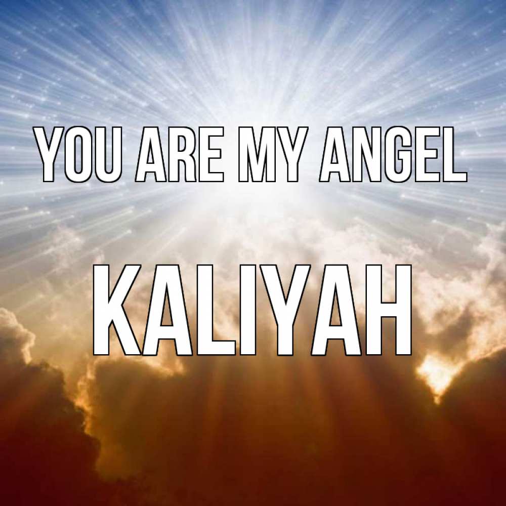 Greetings card с именем, Kaliyah You are my angel ангельский свет на небе Greetings with text for free download 