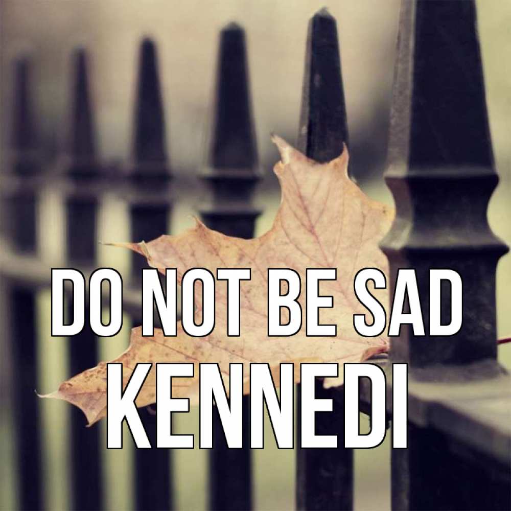 Greetings card с именем, Kennedi Do not be sad лист клена Greetings with text for free download 