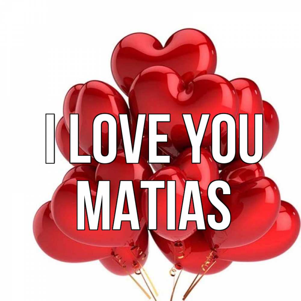 Greetings card с именем, Matias I love you бордовые шары Greetings with text for free download 