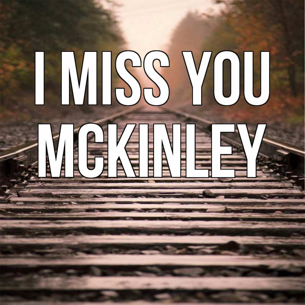 Greetings card с именем, Mckinley I miss you приезжай Greetings with text for free download 