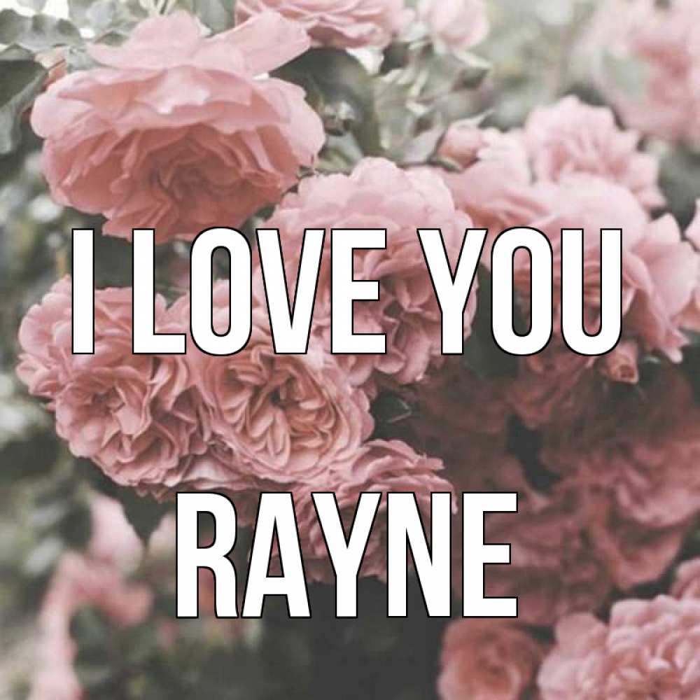 Greetings card с именем, Rayne I love you розы 3 Greetings with text for free download 