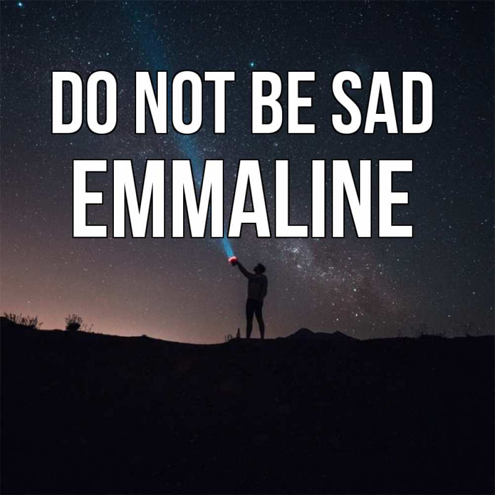 Greetings card с именем, Emmaline Do not be sad луч света и млечный путь Greetings with text for free download 