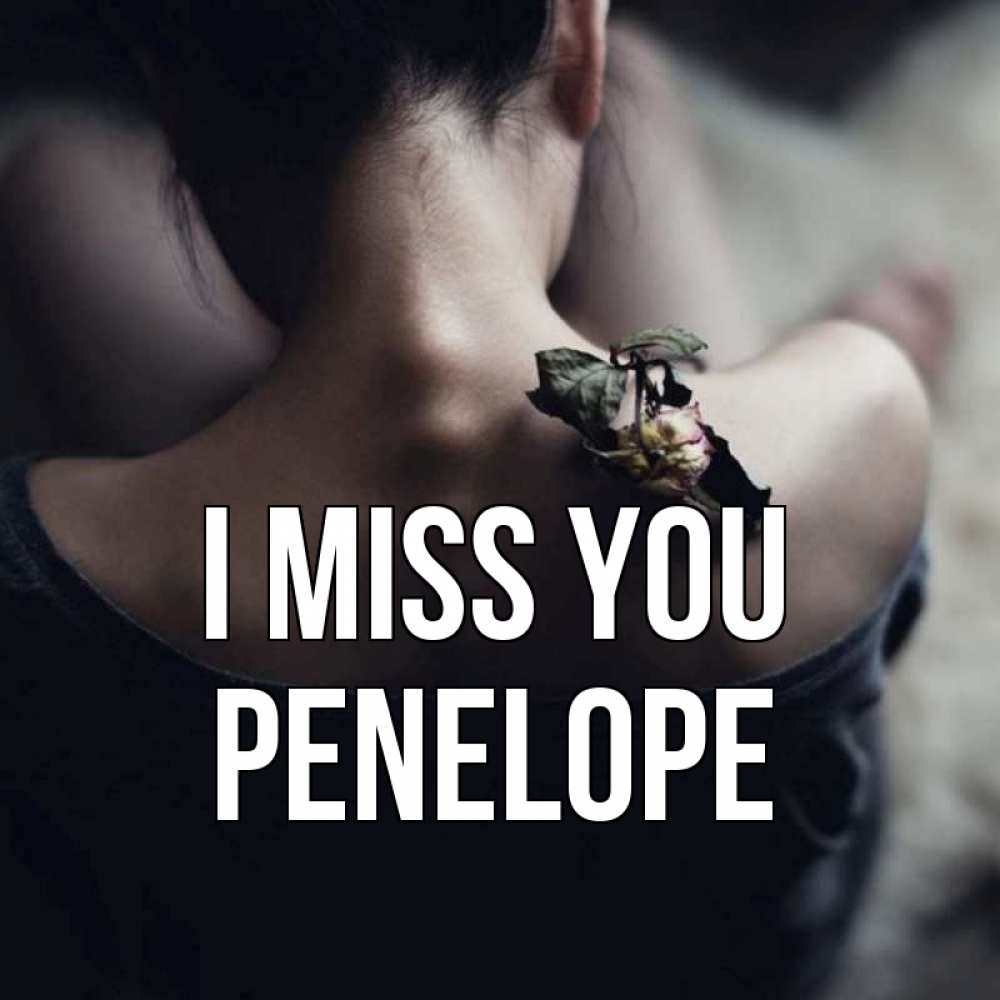 Greetings card с именем, Penelope I miss you засох цветок Greetings with text for free download 