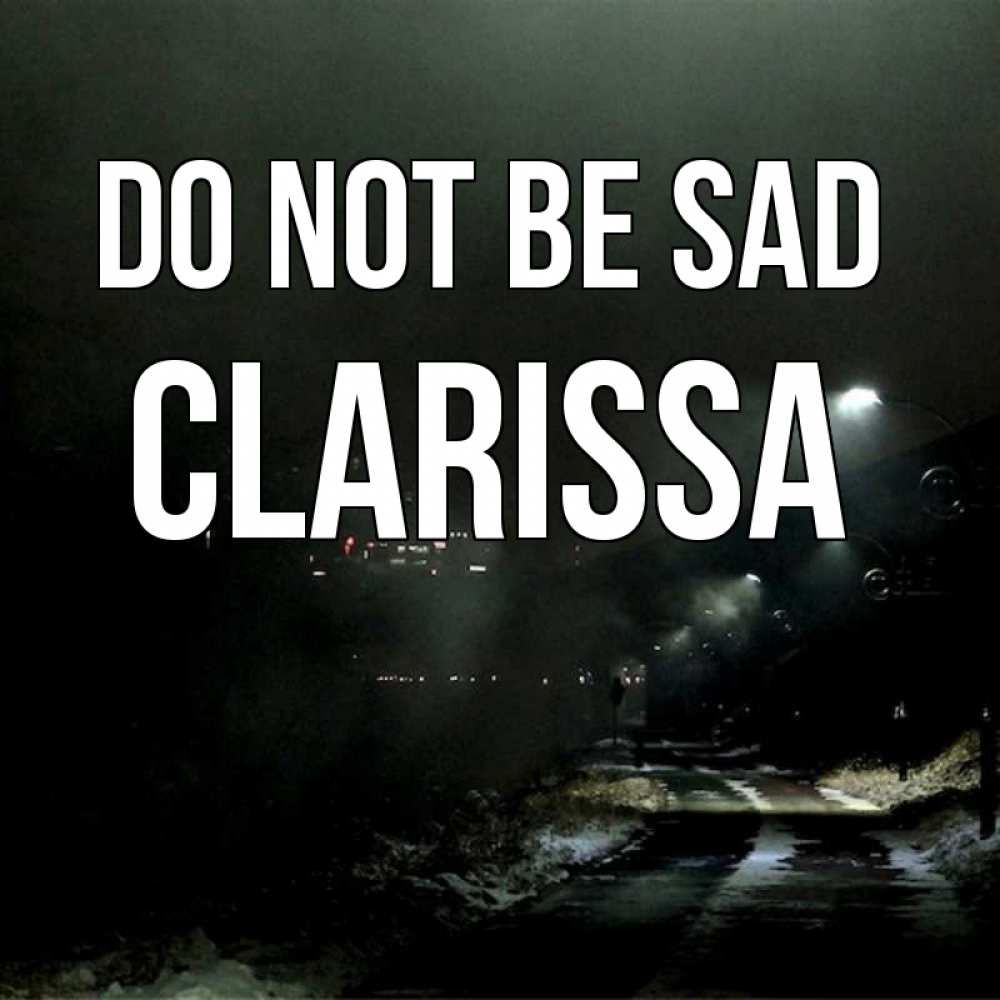 Greetings card с именем, Clarissa Do not be sad фонари Greetings with text for free download 