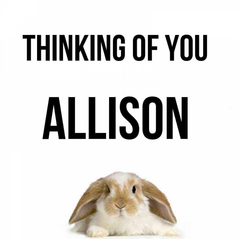 Greetings card с именем, Allison Thinking of you подписать своими руками онлайн Greetings with text for free download 