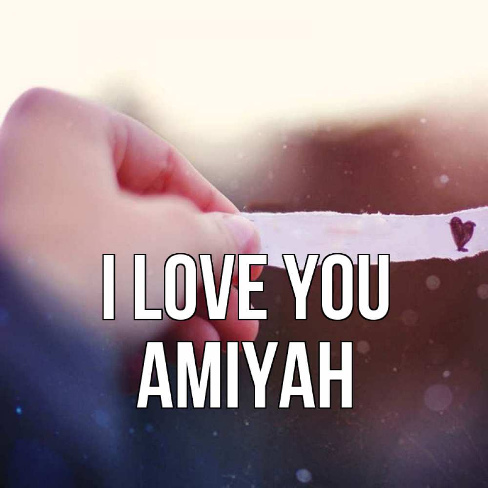 Greetings card с именем, Amiyah I love you для тебя Greetings with text for free download 