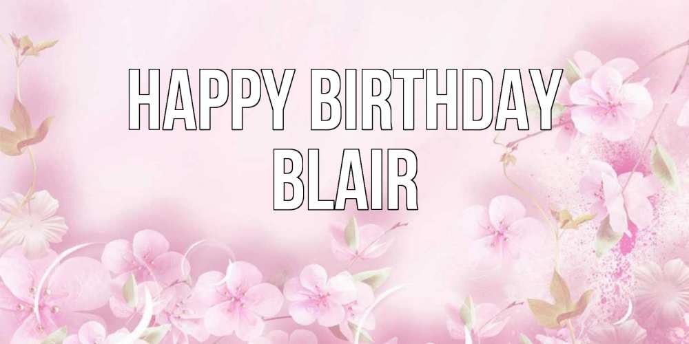 Greetings card с именем, Blair Happy Birthday нежные цветы Greetings with text for free download 
