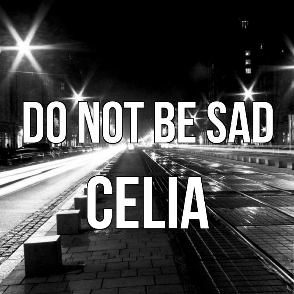 Greetings card с именем, Celia Do not be sad ночной проспект Greetings with text for free download 