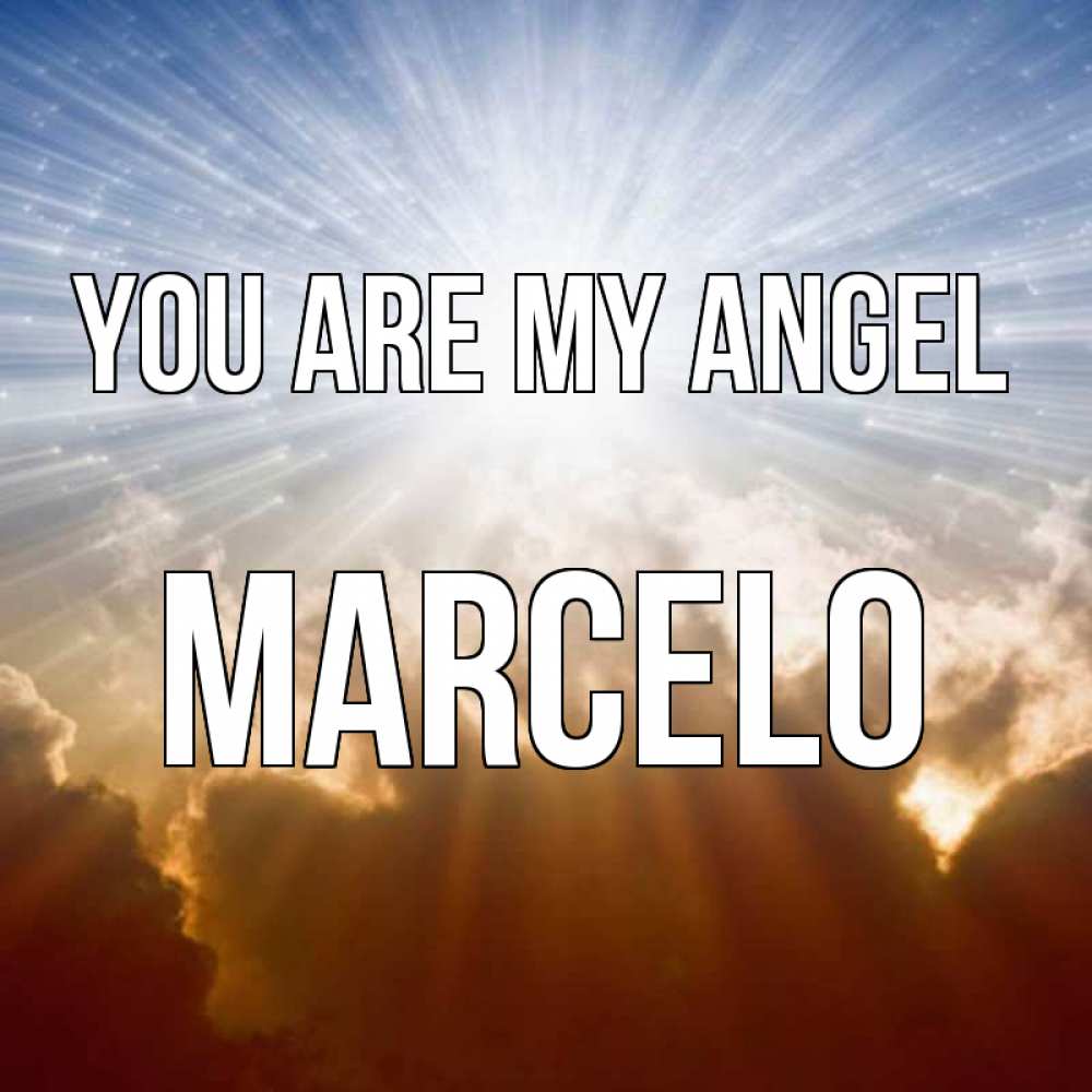 Greetings card с именем, Marcelo You are my angel ангельский свет на небе Greetings with text for free download 