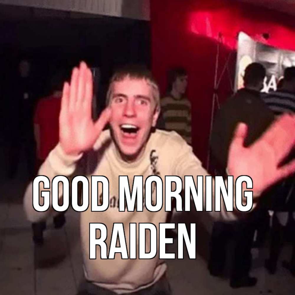 Greetings card с именем, Raiden Good morning танец с улыбкой Greetings with text for free download 