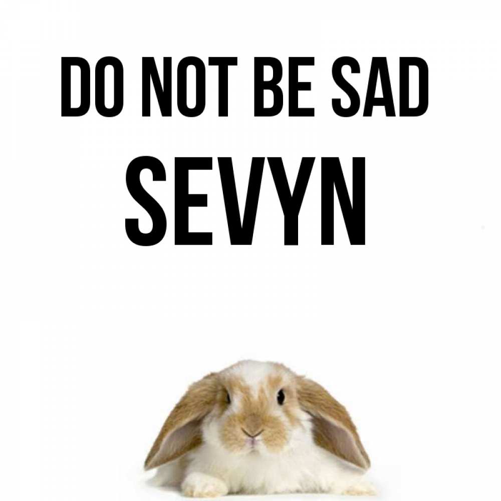 Greetings card с именем, Sevyn Do not be sad коричнево белый заяц с большими ушками Greetings with text for free download 