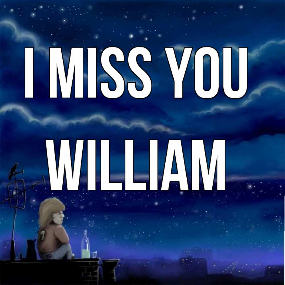 Greetings card с именем, William I miss you на крыше 1 Greetings with text for free download 