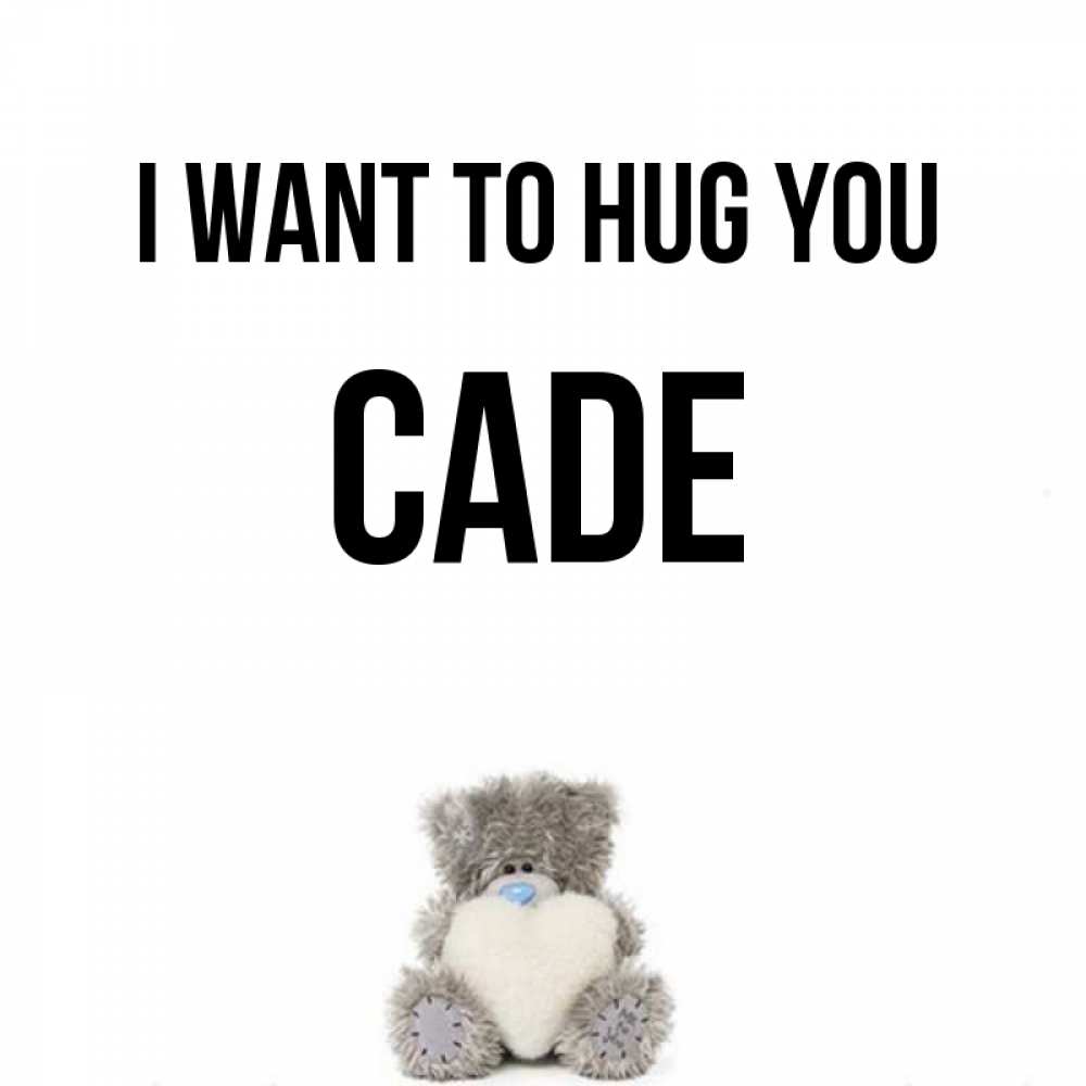 Greetings card с именем, Cade I want to hug you медвежонок с сердечком белого цвета Greetings with text for free download 