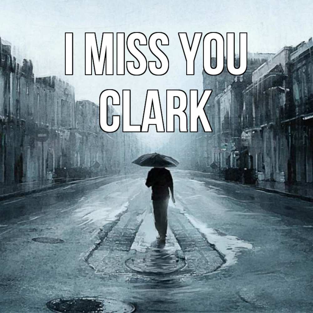 Greetings card с именем, Clark I miss you мне плохо без тебя Greetings with text for free download 