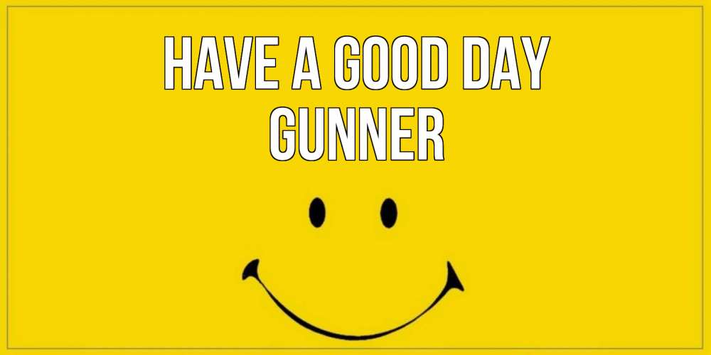 Greetings card с именем, Gunner Have a good day улыбка Greetings with text for free download 
