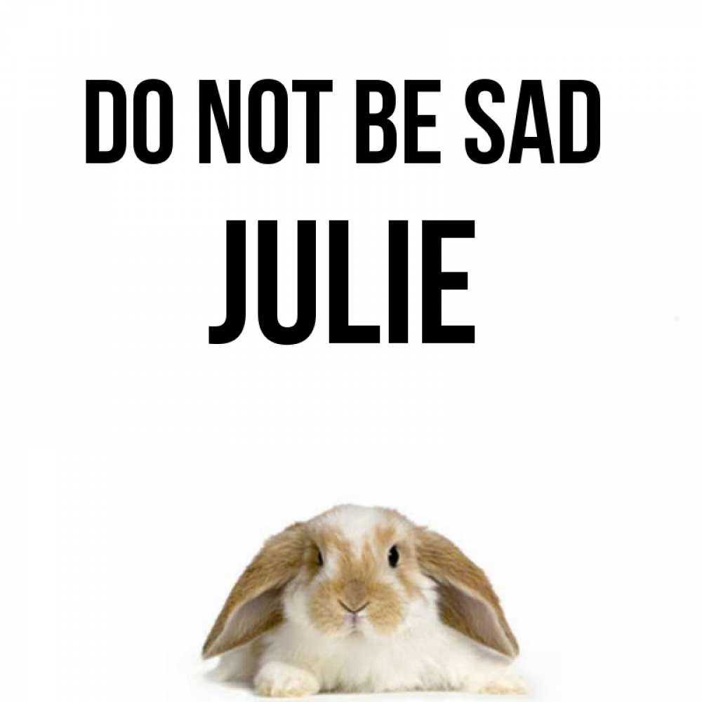 Greetings card с именем, Julie Do not be sad коричнево белый заяц с большими ушками Greetings with text for free download 