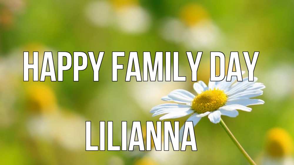 Greetings card с именем, Lilianna happy family day с днем семьи  1 Greetings with text for free download 