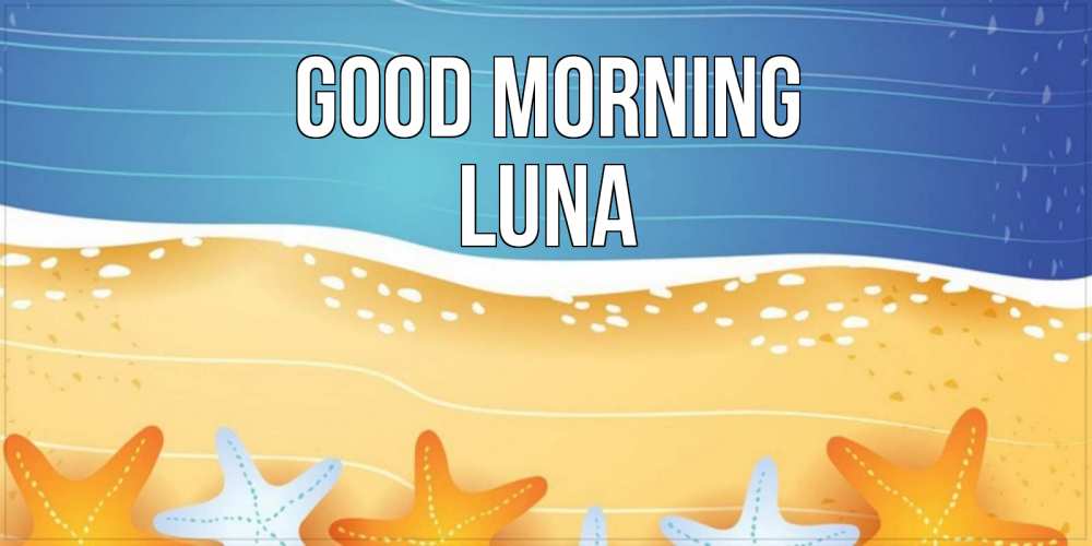 Greetings card с именем, Luna Good morning красивая морская тема Greetings with text for free download 