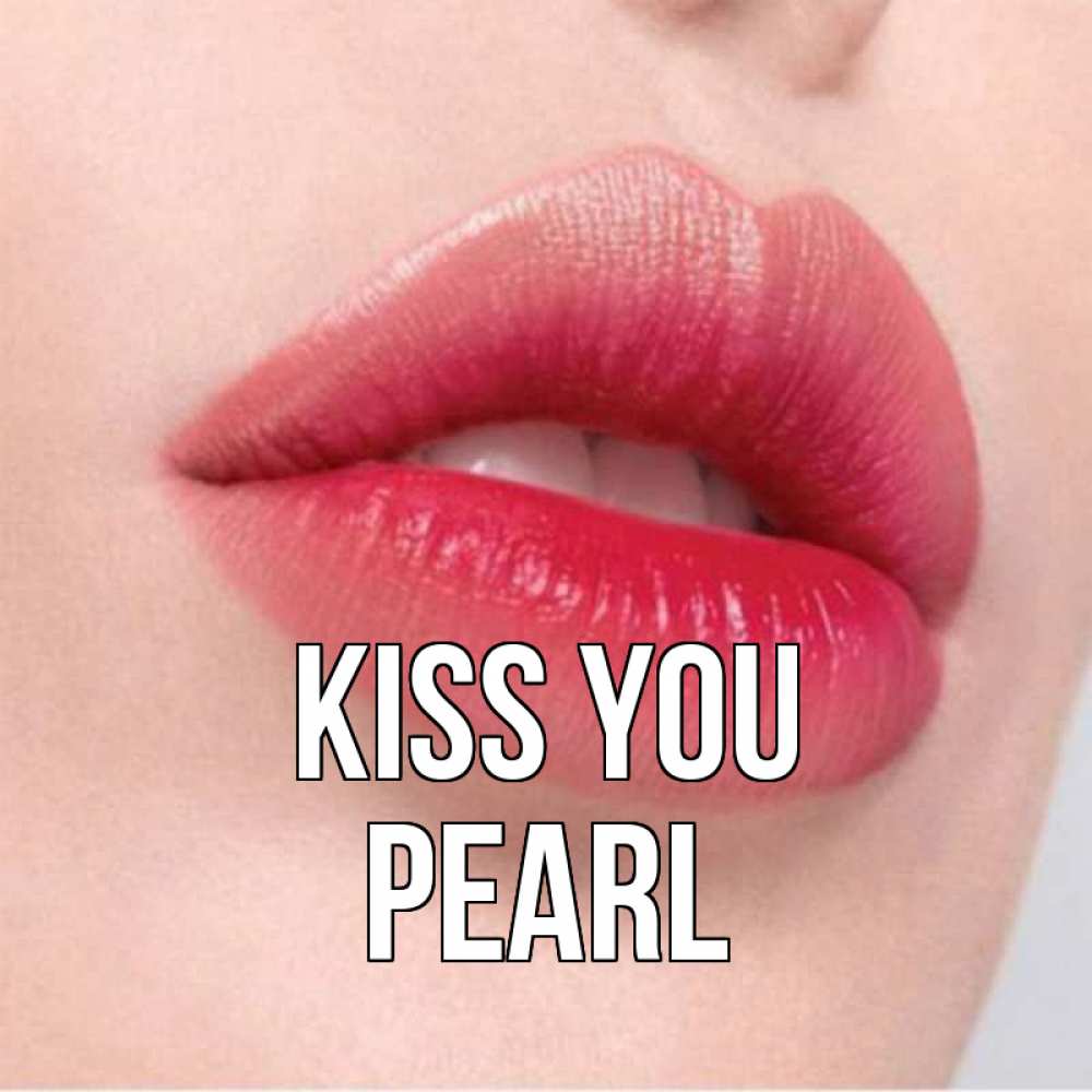 Greetings card с именем, Pearl Kiss you губы зубки и нежная кожа Greetings with text for free download 