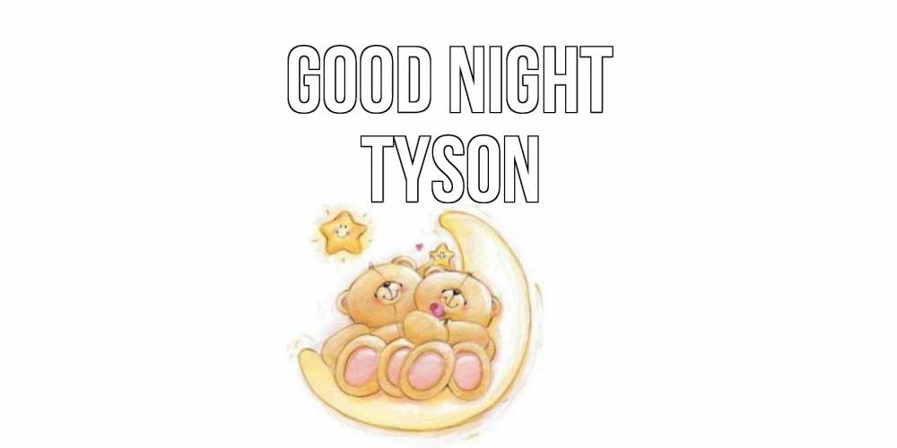 Greetings card с именем, Tyson Good night мишки, месяц Greetings with text for free download 