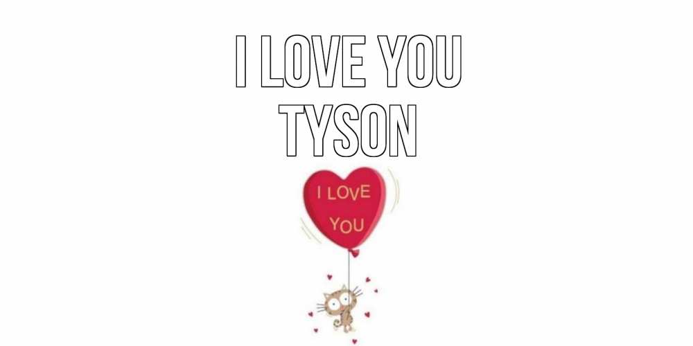 Greetings card с именем, Tyson I love you кот, сердце Greetings with text for free download 