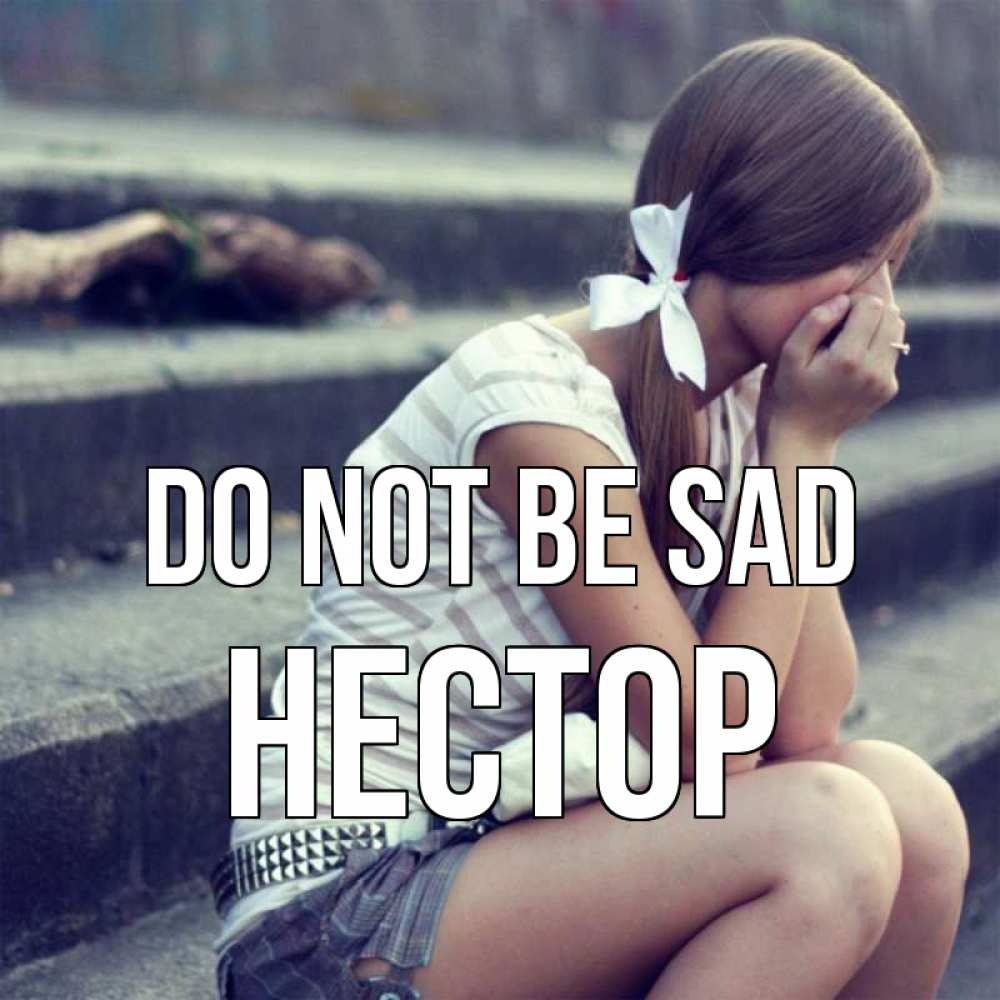 Greetings card с именем, Нестор Do not be sad длинные волосы и белый бант Greetings with text for free download 