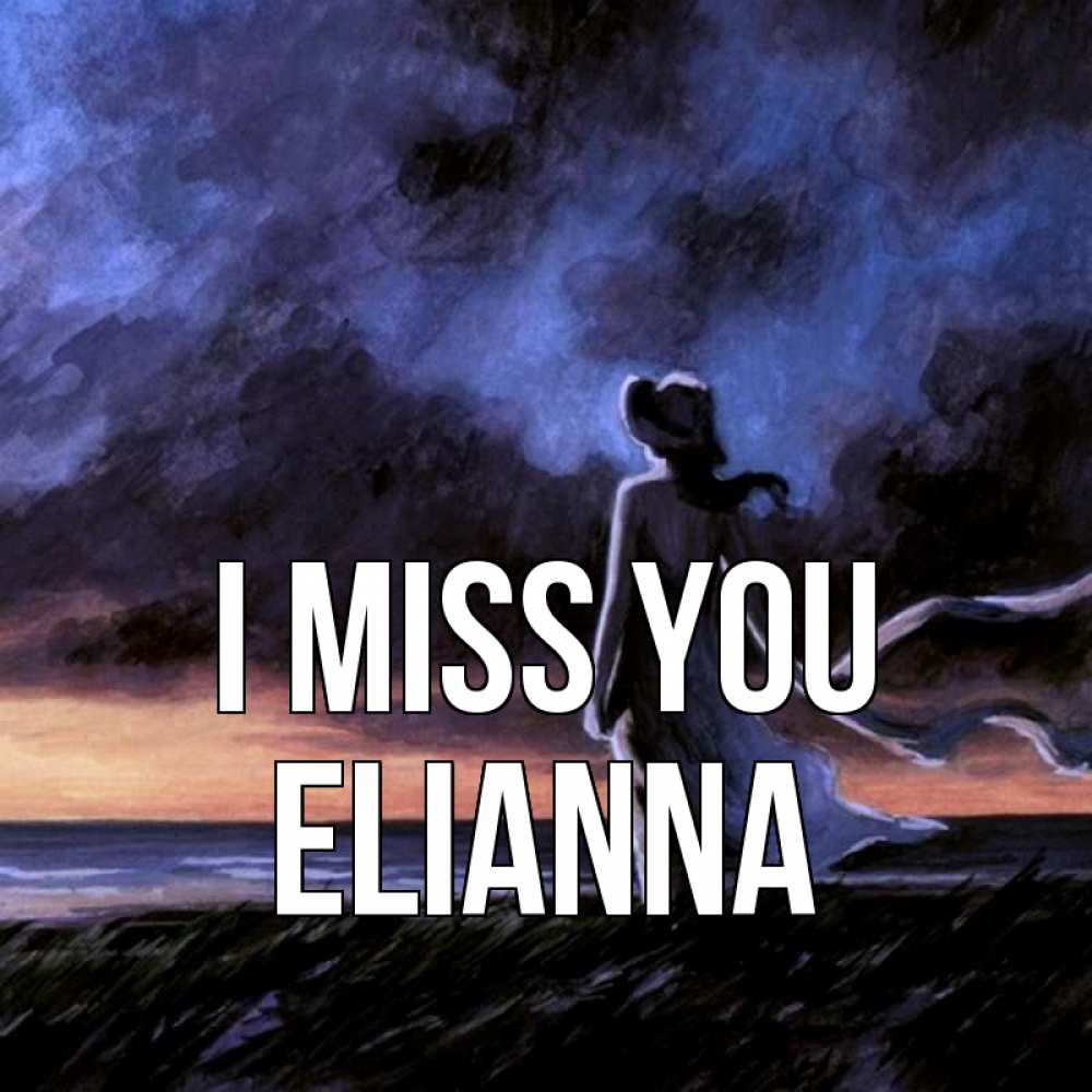 Greetings card с именем, Elianna I miss you тут 2 Greetings with text for free download 