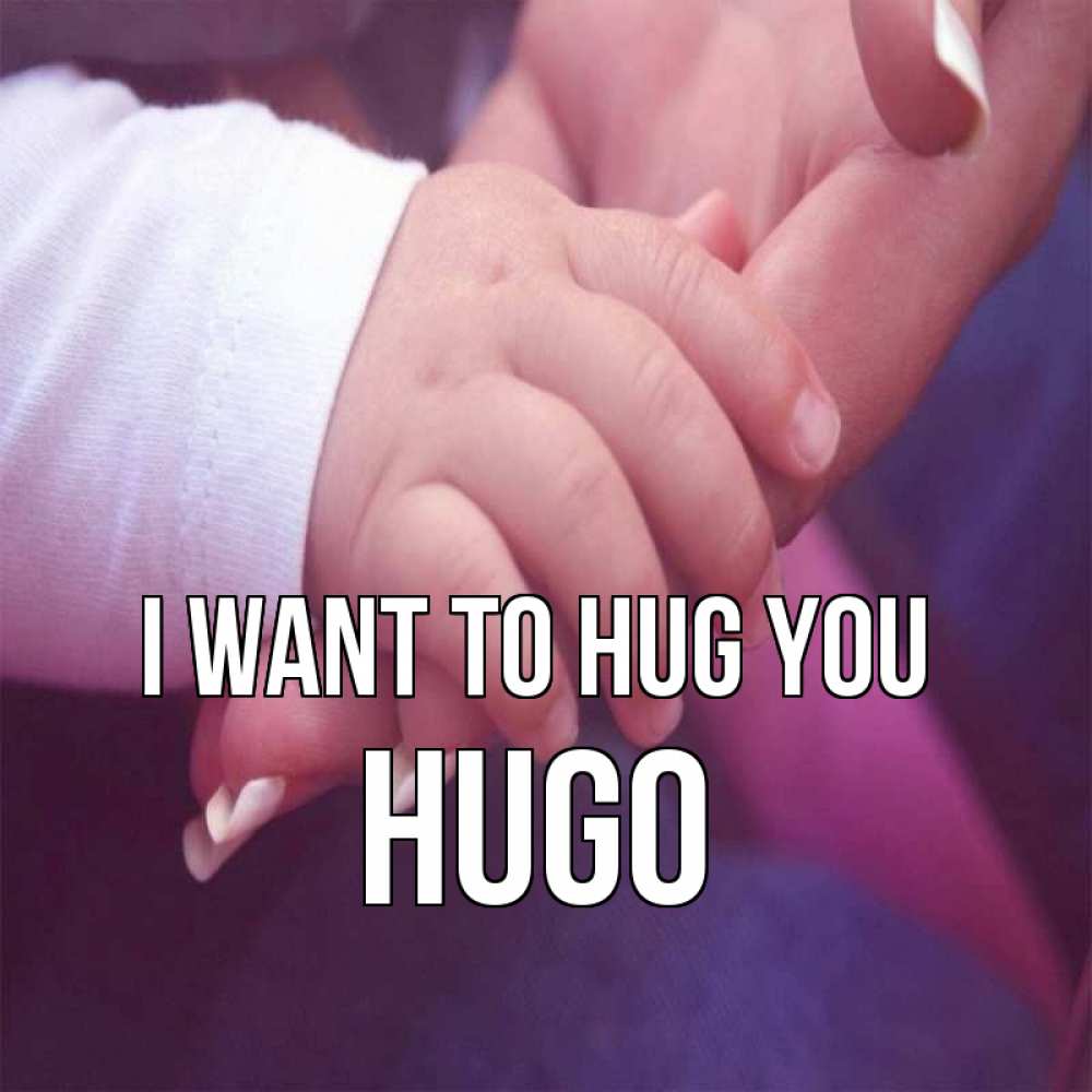 Greetings card с именем, Hugo I want to hug you мама с ребенком Greetings with text for free download 