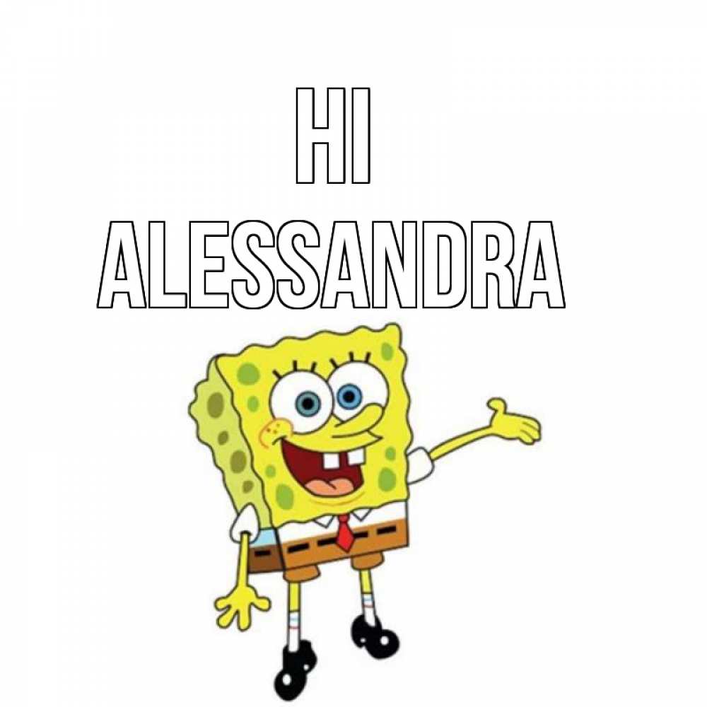 Greetings card с именем, Alessandra Hi спанч Боб на позитиве Greetings with text for free download 