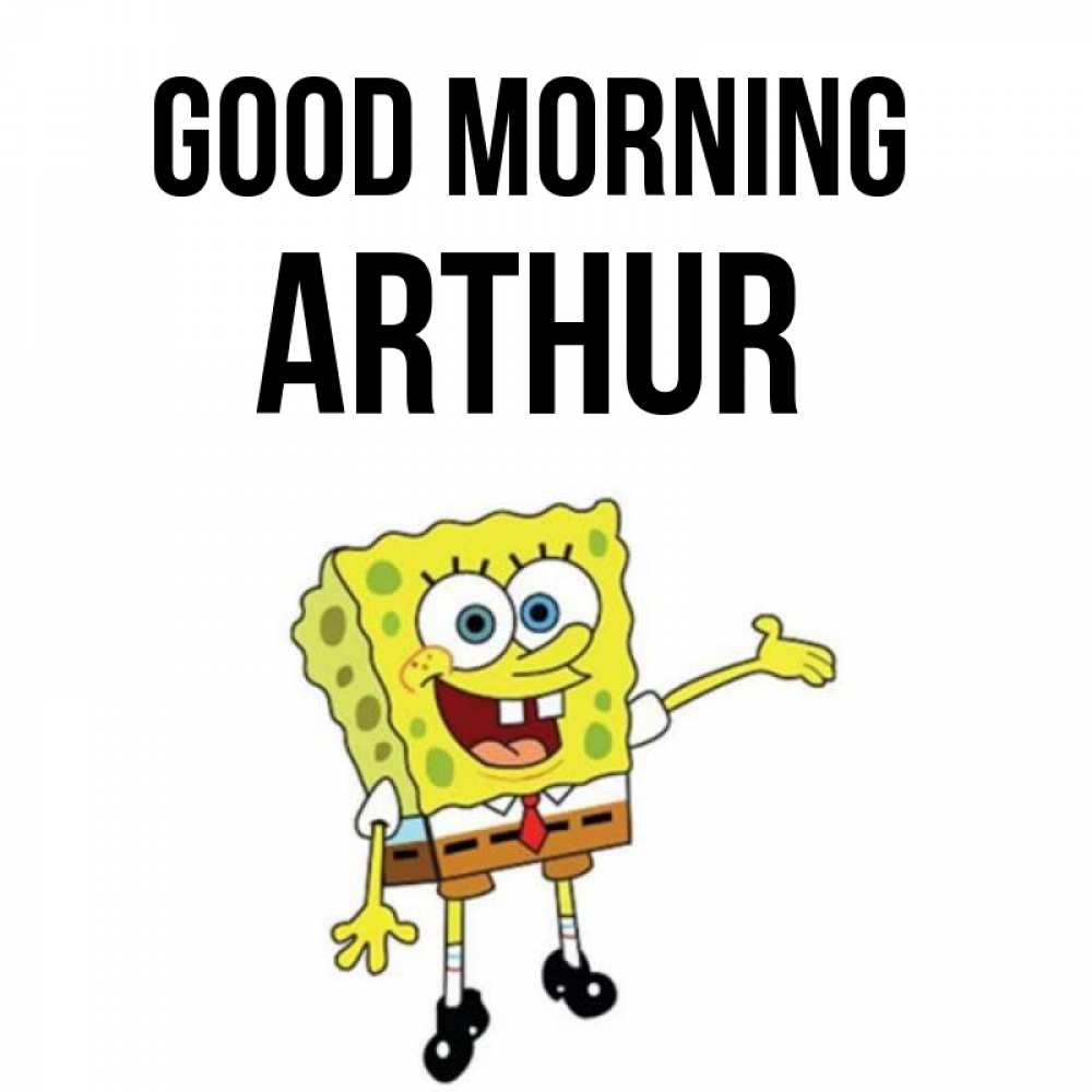 Greetings card с именем, Arthur Good morning губка боб улыбается Greetings with text for free download 