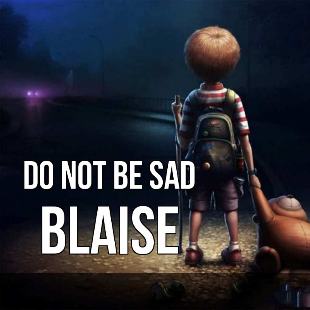 Greetings card с именем, Blaise Do not be sad мишка рюкзак ребенок Greetings with text for free download 