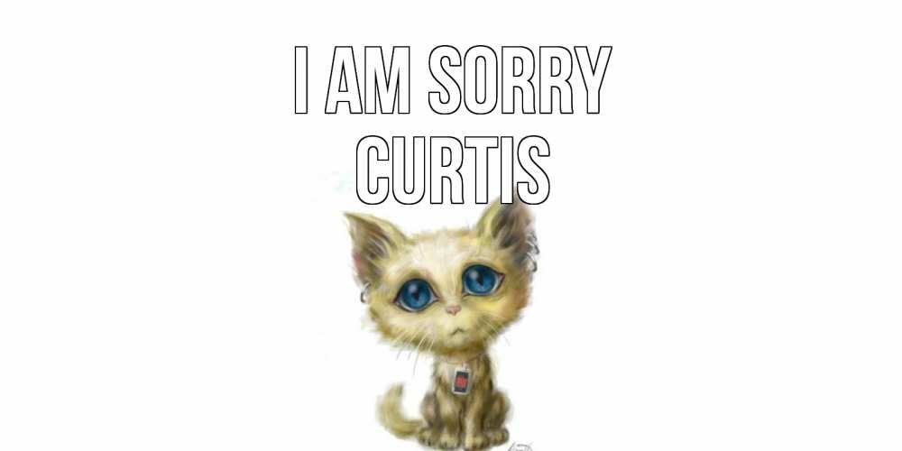 Greetings card с именем, Curtis I am sorry прости меня открытка с котиком Greetings with text for free download 