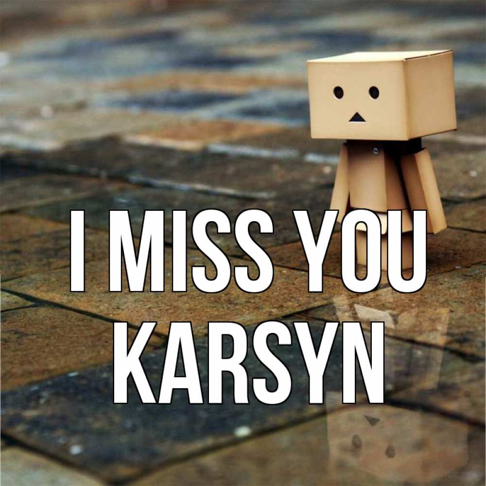 Greetings card с именем, Karsyn I miss you куколка из картона в стиле майнкрафт Greetings with text for free download 