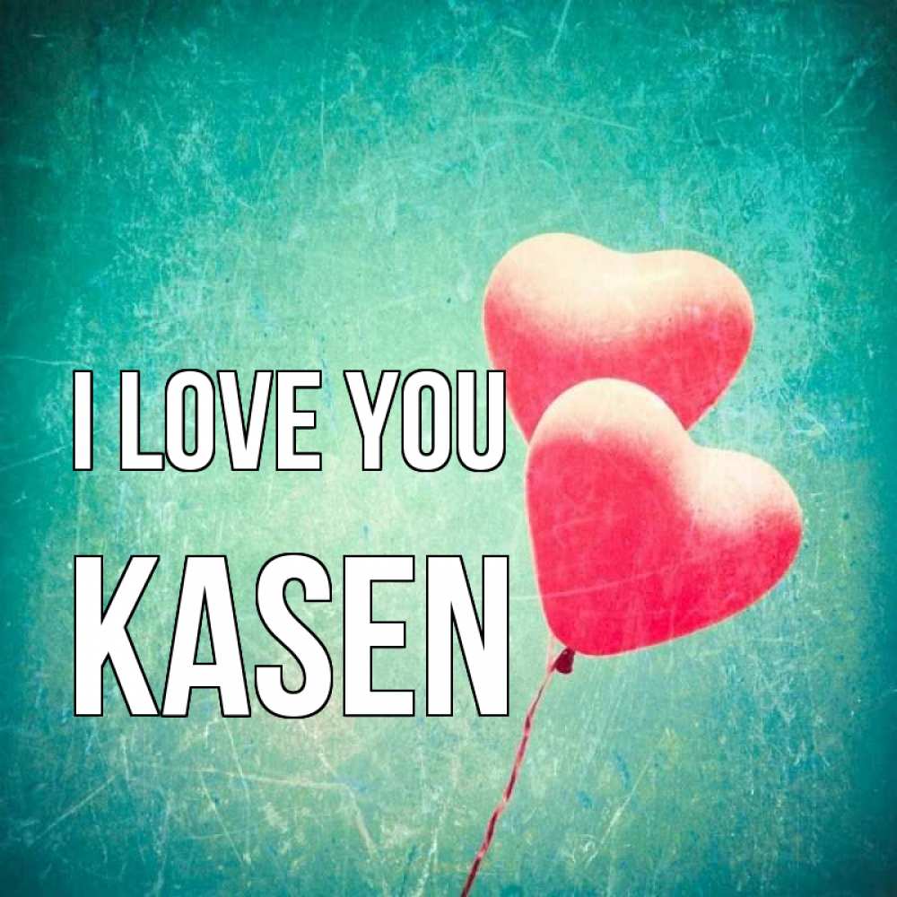 Greetings card с именем, Kasen I love you сердце Greetings with text for free download 