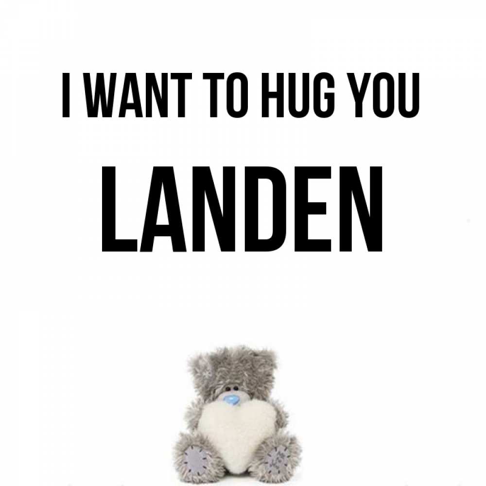 Greetings card с именем, Landen I want to hug you медвежонок с сердечком белого цвета Greetings with text for free download 