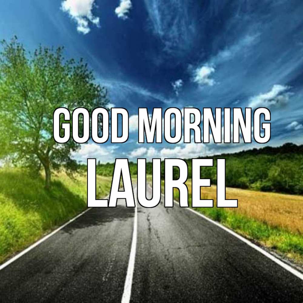 Greetings card с именем, Laurel Good morning дорога и небо Greetings with text for free download 