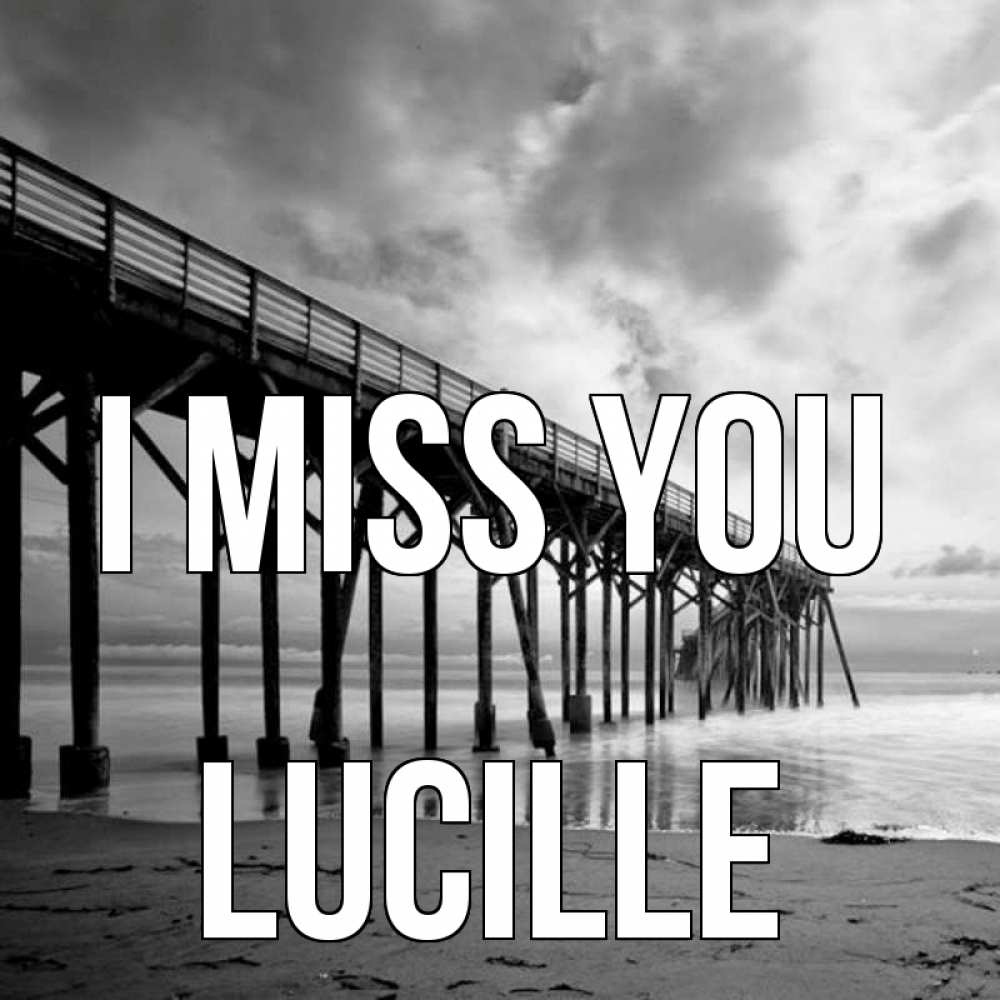 Greetings card с именем, Lucille I miss you старый Greetings with text for free download 