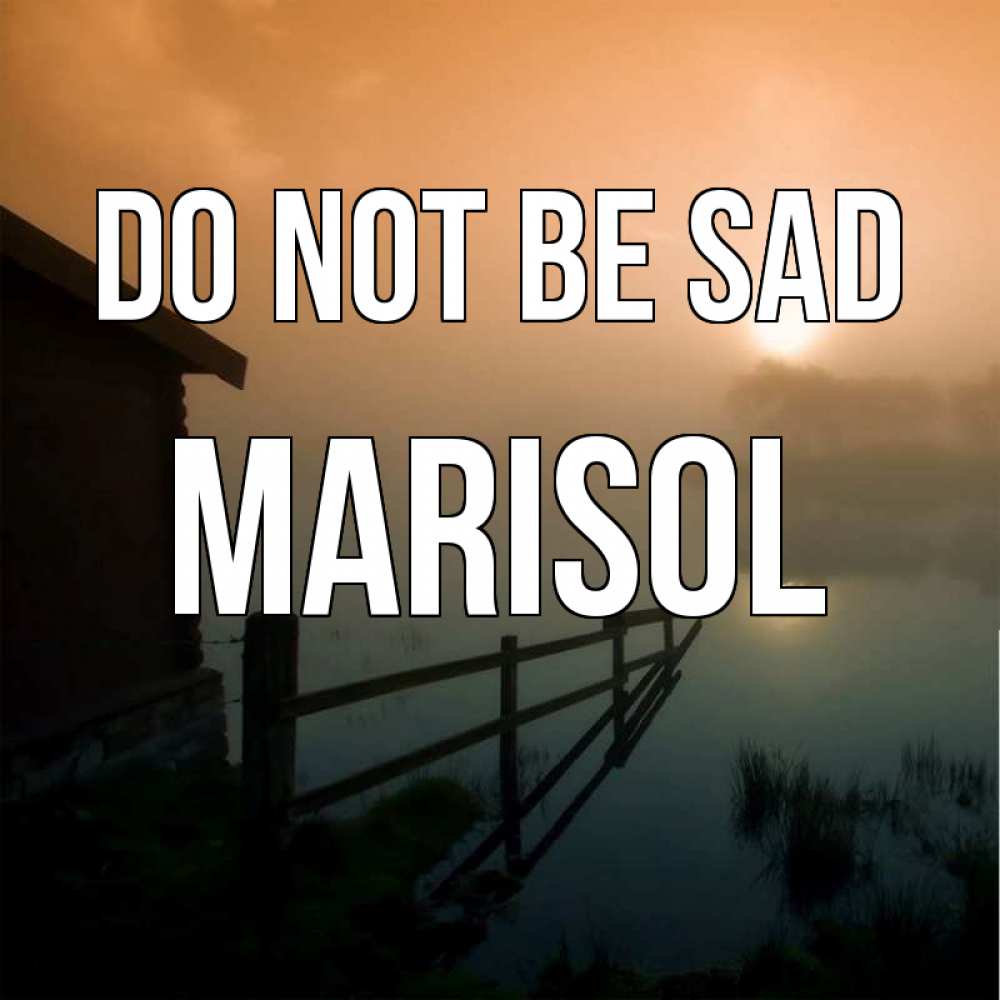 Greetings card с именем, Marisol Do not be sad дом у озера Greetings with text for free download 