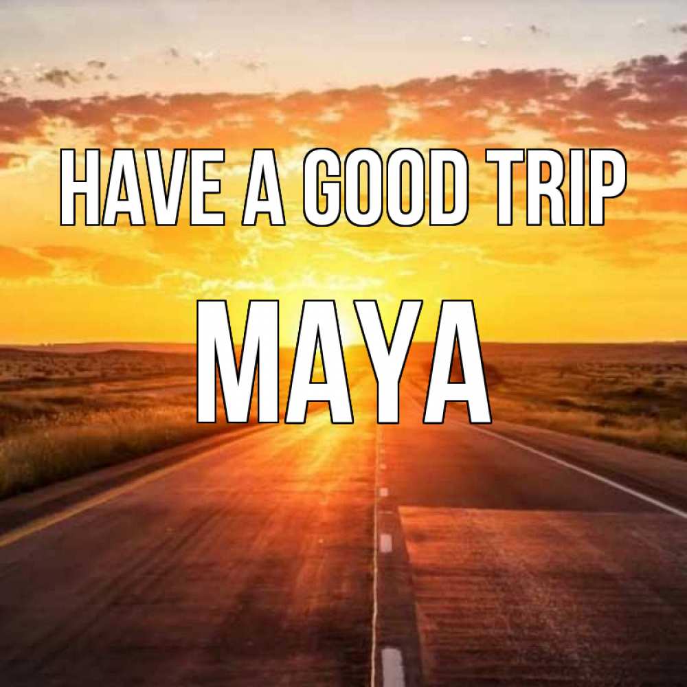 Greetings card с именем, Maya Have a good trip солнечный свет, закат Greetings with text for free download 