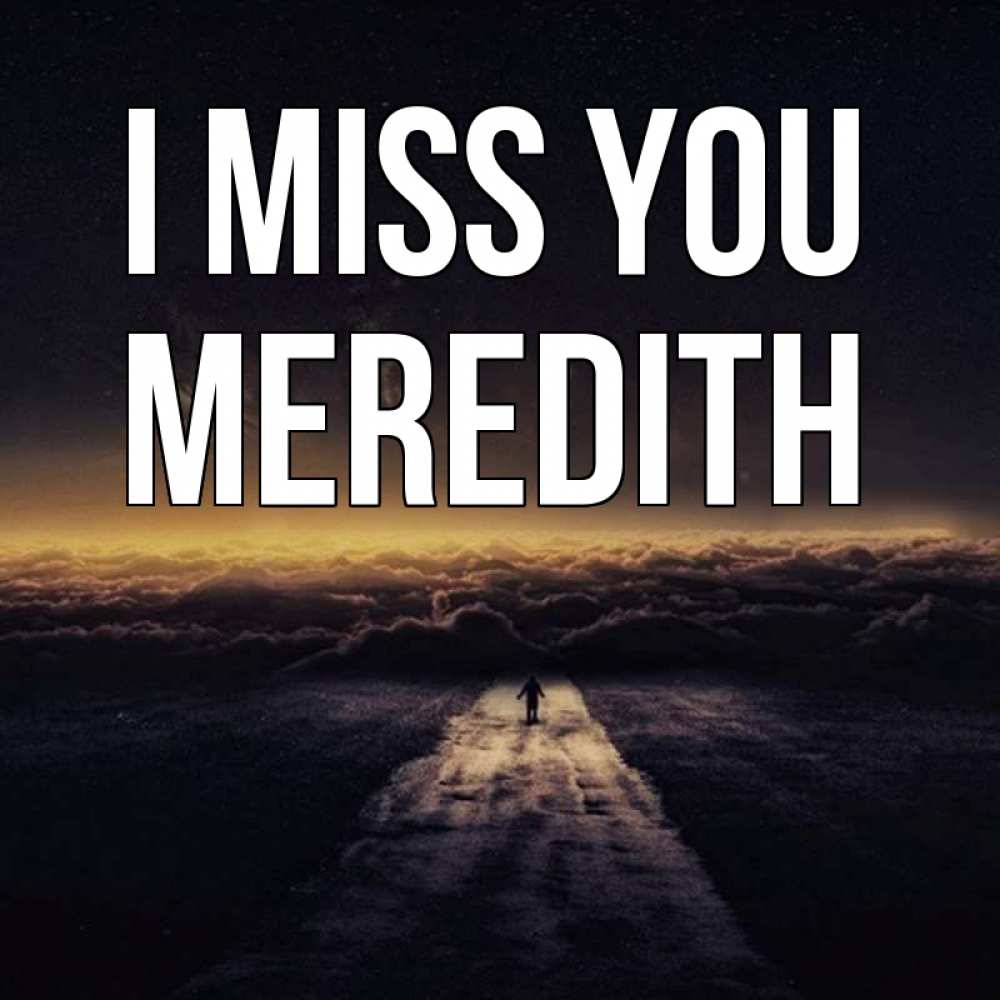 Greetings card с именем, Meredith I miss you идем Greetings with text for free download 