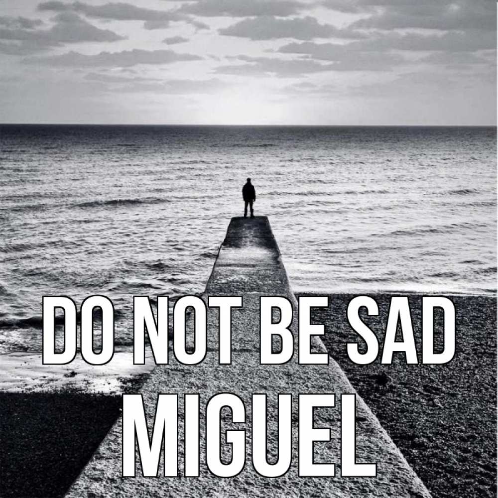 Greetings card с именем, Miguel Do not be sad море Greetings with text for free download 