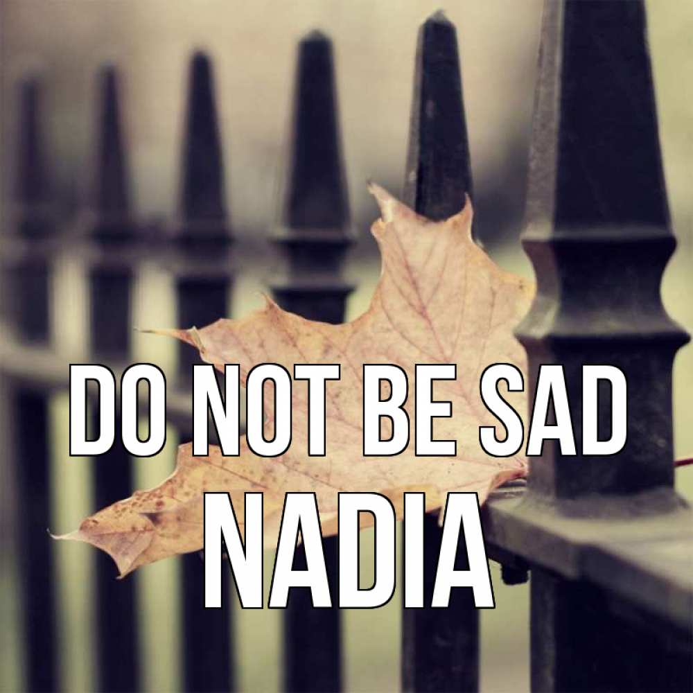 Greetings card с именем, Nadia Do not be sad лист клена Greetings with text for free download 