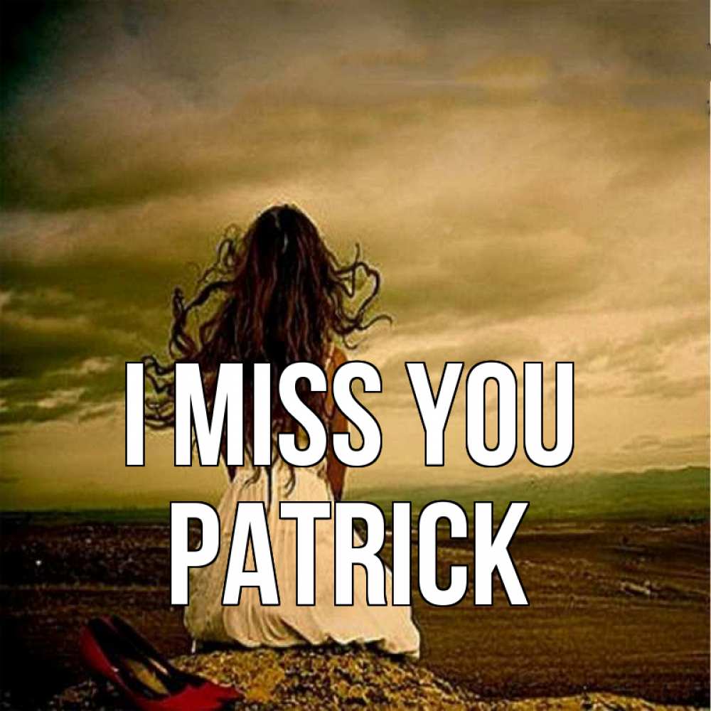 Greetings card с именем, Patrick I miss you возвращайся Greetings with text for free download 