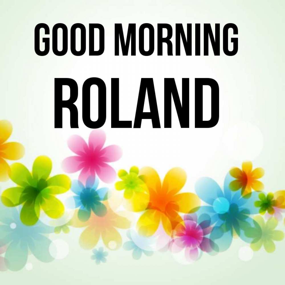 Greetings card с именем, Roland Good morning позитивные цветочки Greetings with text for free download 