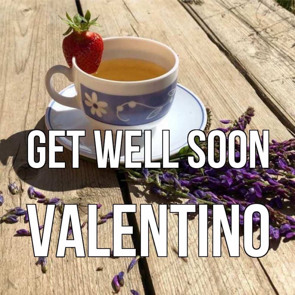 Greetings card с именем, Valentino Get well soon чай Greetings with text for free download 